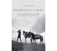 Tschiffely's Ride: Ten Thousand Miles in the Saddle from Southern Cross to Pole Star