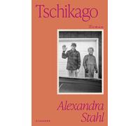 Tschikago Roman | »Was immer Alexandra Stahl schreibend unter die Lupe nimmt, entfaltet eine eigentümliche Schönheit. Ihr Ton verwandelt alles in trostreiche, sehr lustige Sätze.« (Katja Oskamp) - Ale