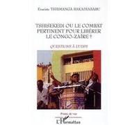Tshisekedi ou le combat pertinent pour libérer le Congo-Zaïre ? Evariste Tshimanga Bakadiababu (Auteur)