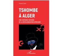 Tshombe à Alger – Une certaine histoire de la décolonisation africaine – L'Harmattan