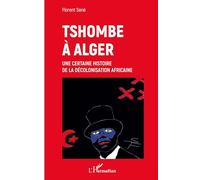 Tshombe à Alger – Une certaine histoire de la décolonisation africaine – L'Harmattan