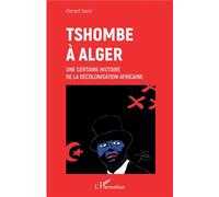 Tshombe à Alger – Une certaine histoire de la décolonisation africaine – L'Harmattan