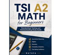 TSI A2 Math for Beginners: Standardized Testing and Homeschooling Study Guide