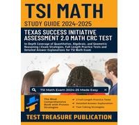 TSI Math Study Guide 2024-2025: Master the Texas Success Initiative Assessment 2.0 with In-Depth Coverage of Quantitative, Algebraic, and Geometric ... and Answer Explanations for TSI Math Exam