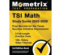 TSI Math Study Guide 2025-2026 - 5 Full-Length Practice Tests, 100+ Online Video Tutorials, Prep Secrets for the Texas Success Initiative Assessment: [3rd Edition Book]