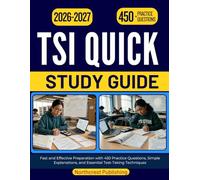TSI QUICK STUDY GUIDE 2026-2027: Fast and Effective Preparation with 450 Practice Questions, Simple Explanations, and Essential Test-Taking Techniques