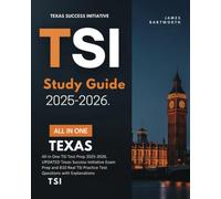 TSI Study Guide 2025-2026: Texas All in One TSI Test Prep 2025-2026. UPDATED Texas Success Initiative Exam Prep and 810 Real TSI Practice Test Questions with Explanations
