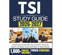 TSI STUDY GUIDE 2026-2027: Complete Exam Prep with 1,800+ Practice Questions, Stepby-Step Solutions, and Reading, Writing & Math Review for College Readiness
