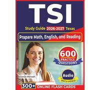 TSI Study Guide 2026-2027 Texas: 600 High-Quality Practice Questions with Step-by-Step Explanations to Prapare Math, English, and Reading