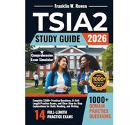 TSIA2 Study Guide: Complete 3,500+ Practice Questions, 14 Full-Length Practice Exams, and Clear Step-by-Step Explanations for Math, Reading, and Writing