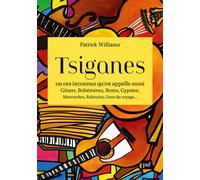 Tsiganes, ou ces inconnus qu’on appelle aussi Gitans, Bohémiens, Roms, Gypsies, Manouches, Rabouins, Gens du voyage… - Patrick Williams - Puf - broché - Essai