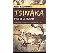 Tsinaka, l'oeil de la toundra - roman L'odyssée du dernier Néandertal - Marc Klapczynski - Auberon Eds - broché - Roman