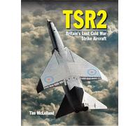 Tsr2: Britain's Lost Cold War Strike Aircraft