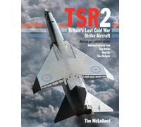 Tsr2: Britain's Lost Cold War Strike Aircraft: Revised and Updated Edition