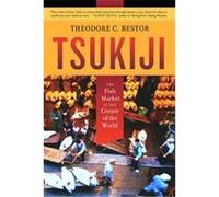 Tsukiji, California Studies in Food and Culture, 11 Theodore C. Bestor (Auteur)