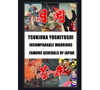 Tsukioka Yoshitoshi: Incomparable Warriors & Famous Generals of Japan Format covered: Two Complete Ukiyo-e Series Yoshitoshi's Incomparable Warriors (33 Prints) and Mirror of Famous Generals of Japan