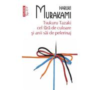 Tsukuru Tazaki cel fara de culoare si anii sai de pelerinaj - Haruki Murakami