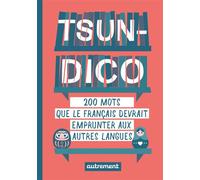 Tsun-dico 200 mots que le français devrait emprunter aux autres langues - Sabine Duhamel - Autrement - broché - Dictionnaire et encyclopédie