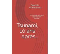Tsunami, 10 ans après...: Un couple rescapé raconte son histoire.