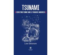 Tsunami Coeur d'une femme dans le paradoxe amoureux - Lise Eléonore - Le Lys Bleu - broché - Témoignage