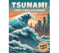 Tsunami Libro para Colorear con Datos para Niños: Descubra el creciente mundo de los tsunamis con datos fascinantes y dibujos creativos para colorear