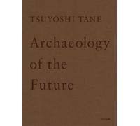 Tsuyoshi Tane - Archaeology Of The Future