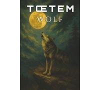 TŒTEM™: WOLF - Coffee Table Oracle™ Edition: Find your way-with Wolf as your TŒTEM™