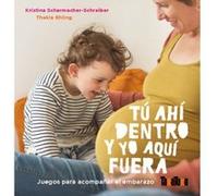 TÚ AHÍ DENTRO Y YO AQUÍ FUERA: Juegos para acompañar el embarazo