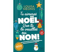 Tu aimeras Noël, que tu le veuilles ou non ! Romance de Noël - Louisa Méonis - Harpercollins - Poche - Roman