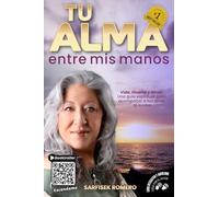 Tu Alma Entre Mis Manos: Vida, muerte y amor: Una guía espiritual para acompañar a tus seres queridos
