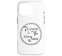 Tu Amor ES Sin Fin mí Jesús. Coque pour iPhone 16 Pro