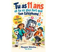 Tu as 11 ans et tu es plus fort que ton téléphone !: 12 histoires et défis pour comprendre les écrans et les réseaux sociaux, déjouer les pièges des ... garder ta liberté - Livre préado dès 10 ans