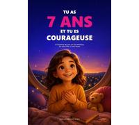Tu as 7 ans et tu es courageuse: 15 histoires du soir sur les émotions de votre fille, à voix haute