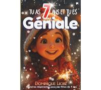 Tu as 7 ans et tu es géniale: Histoires Inspirantes pour Filles de 7 Ans, 15 récits motivants sur le courage, la confiance en soi, l'amitié et la ... positif pour enfants - facile à lire