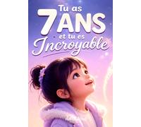 Tu as 7 ans et tu es Incroyable: 20 histoires inspirantes pour aider les filles de 7 ans à prendre confiance, comprendre leurs émotions et grandir en étant elles-mêmes