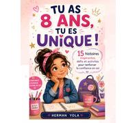 TU AS 8 ANS, TU ES UNIQUE !: 15 histoires inspirantes, défis et activités pour renforcer la confiance en soi