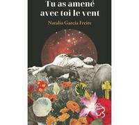 Tu as amené avec toi le vent Natalia Garcia Freire (Auteur), Isabelle Gugnon (Traduction)