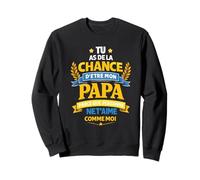 Tu As De La Chance D'être Papa - Drôle Fête des Pères Sweatshirt