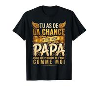 Tu as de la Chance Papa Parce Que Personne t'aime comme Moi T-Shirt