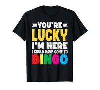 Tu as de la Chance Que Je sois là, j'aurais PU Aller au Bingo T-Shirt