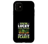 Tu as de la Chance Que Je sois là, j'aurais PU Rester avec Mes Plantes Coque pour iPhone 11