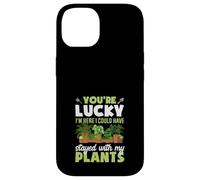 Tu as de la Chance Que Je sois là, j'aurais PU Rester avec Mes Plantes Coque pour iPhone 14