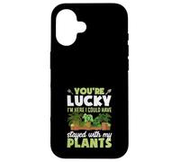 Tu as de la Chance Que Je sois là, j'aurais PU Rester avec Mes Plantes Coque pour iPhone 16