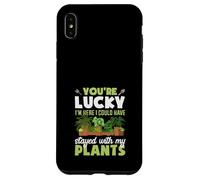 Tu as de la Chance Que Je sois là, j'aurais PU Rester avec Mes Plantes Coque pour iPhone XS Max