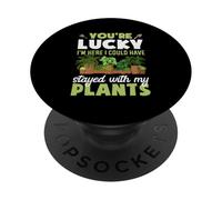 Tu as de la Chance Que Je sois là, j'aurais PU Rester avec Mes Plantes PopSockets PopGrip Adhésif