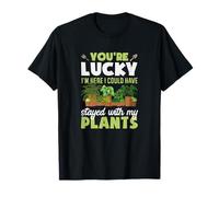 Tu as de la Chance Que Je sois là, j'aurais PU Rester avec Mes Plantes T-Shirt