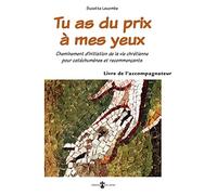 Tu as du prix à mes yeux: Cheminement initiation de la vie chrétienne pour catéchumènes et recommençants Livre accompagnateur