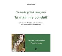 Tu as du prix à mes yeux - Ta main me conduit Cheminement initiation vie chrétienne pour catéchumènes, recommençants Livre catéchumène 1ère année - Suzette Lacombe - Du Carmel Eds - broché - Essai