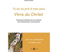 Tu as du prix à mes yeux - Vivre du Christ: Cheminement initiation vie chrétienne pour catéchumènes, recommençants Livre catéchumène 3ème année