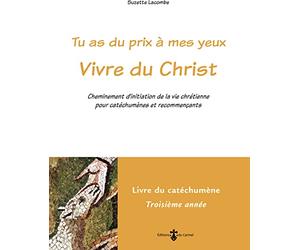 Tu as du prix à mes yeux - Vivre du Christ: Cheminement initiation vie chrétienne pour catéchumènes, recommençants Livre catéchumène 3ème année